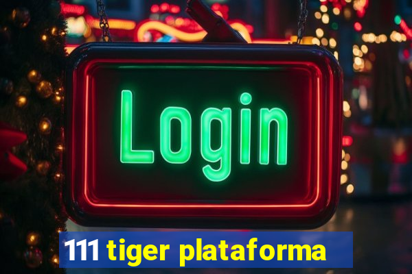 111 tiger plataforma