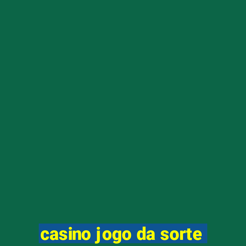 casino jogo da sorte