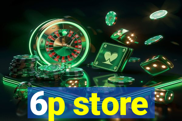 6p store