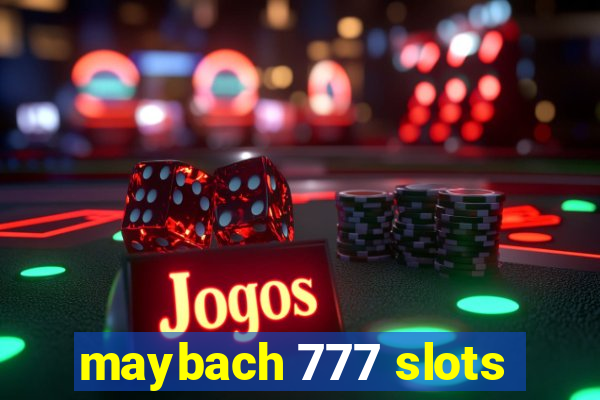 maybach 777 slots