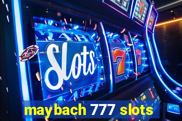 maybach 777 slots