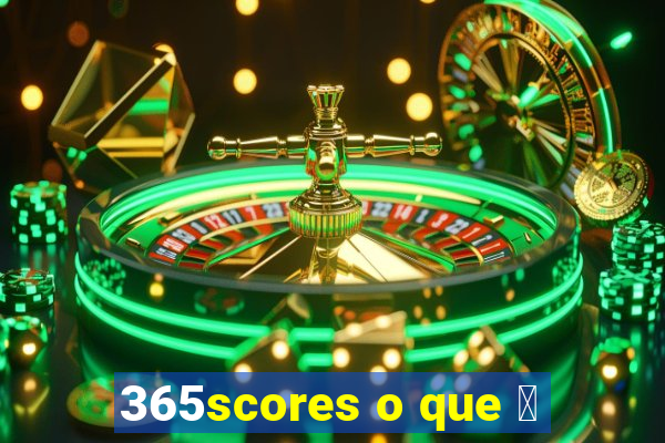 365scores o que 茅