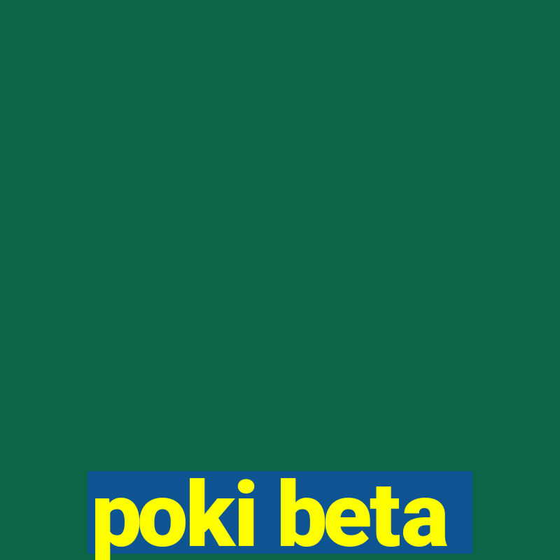 poki beta