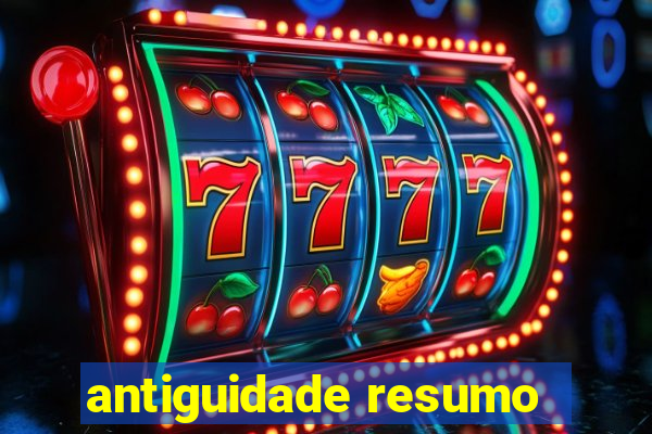 antiguidade resumo