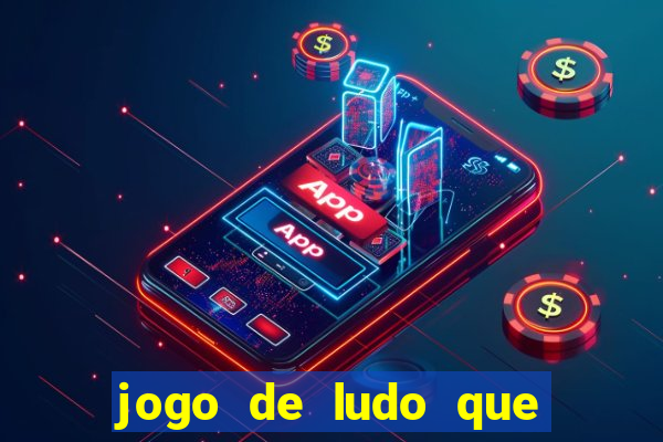 jogo de ludo que ganha dinheiro