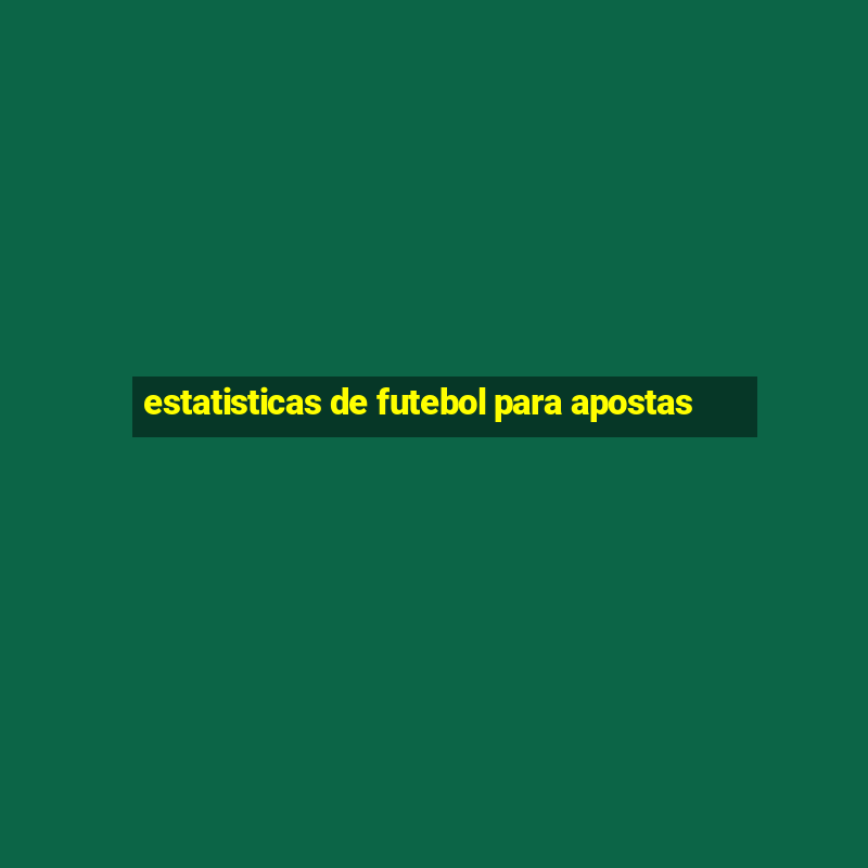 estatisticas de futebol para apostas