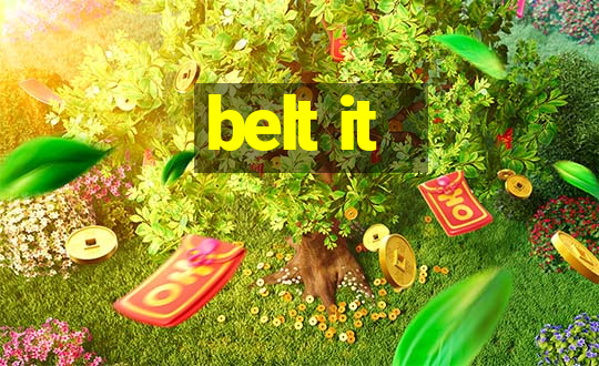 belt it