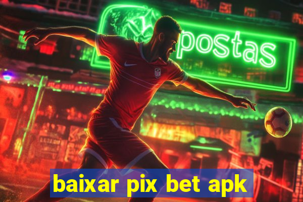 baixar pix bet apk