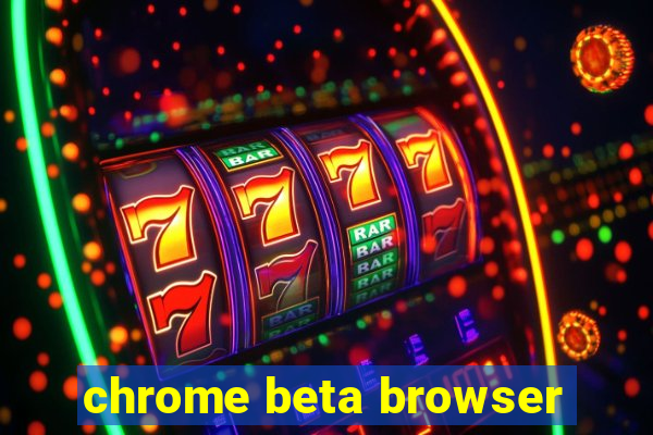 chrome beta browser