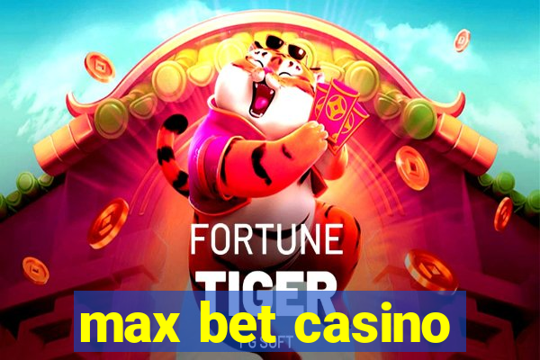 max bet casino