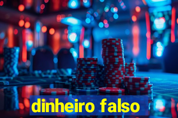 dinheiro falso