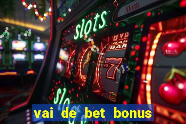 vai de bet bonus no cadastro