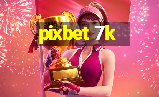 pixbet 7k