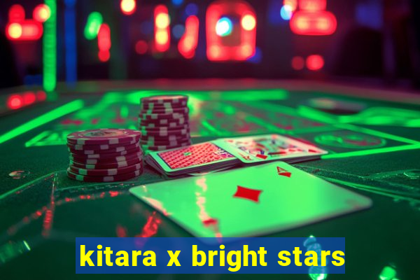 kitara x bright stars