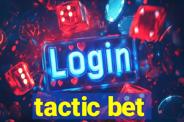 tactic bet