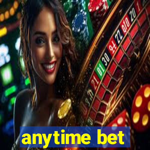 anytime bet