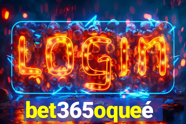 bet365oqueé