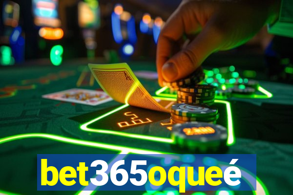 bet365oqueé