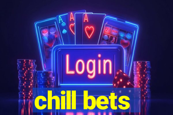 chill bets