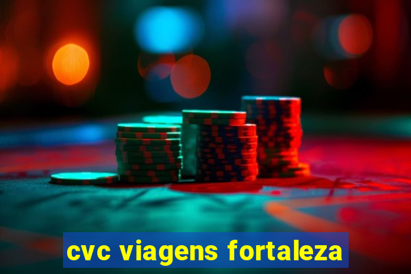 cvc viagens fortaleza