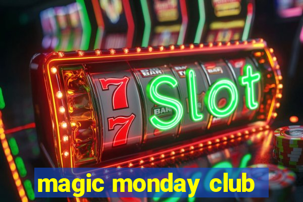 magic monday club