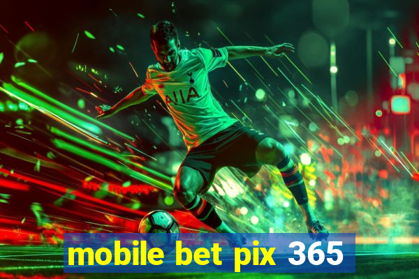 mobile bet pix 365