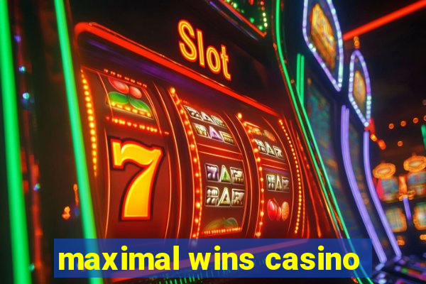 maximal wins casino