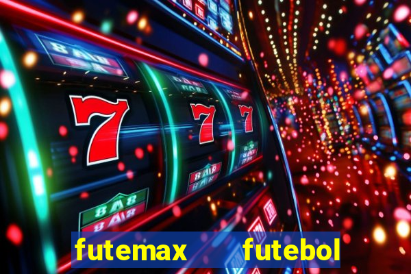 futemax   futebol ao vivo