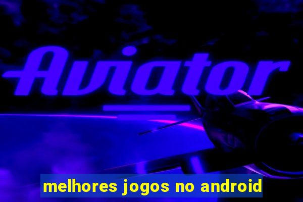 melhores jogos no android