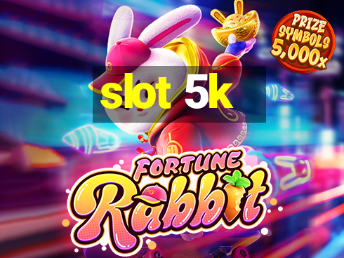 slot 5k