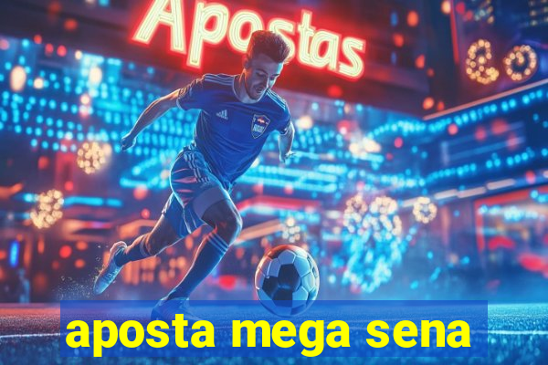 aposta mega sena