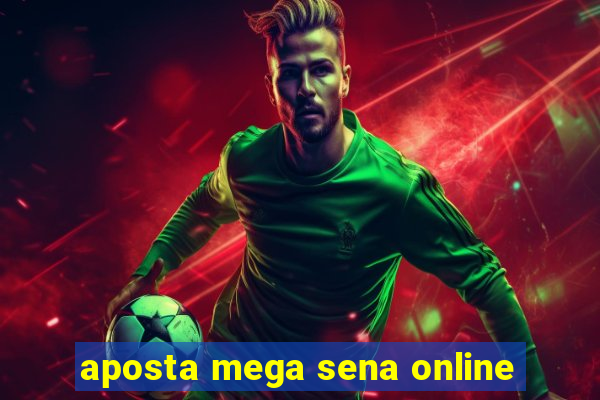 aposta mega sena online