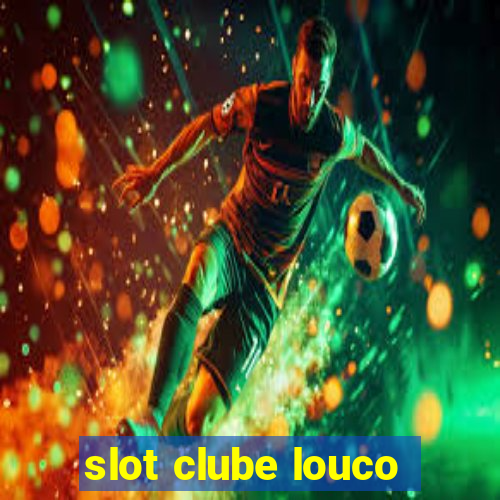 slot clube louco