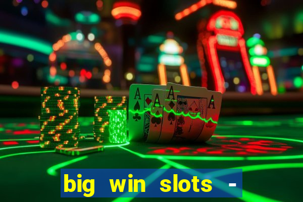 big win slots - slot machines