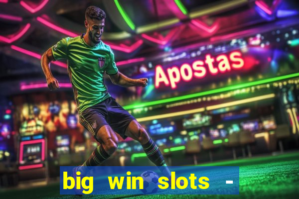 big win slots - slot machines