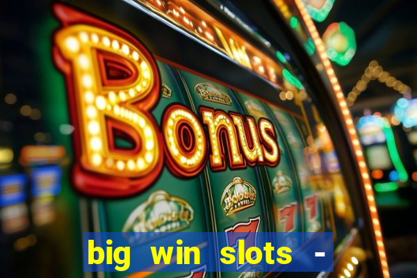 big win slots - slot machines