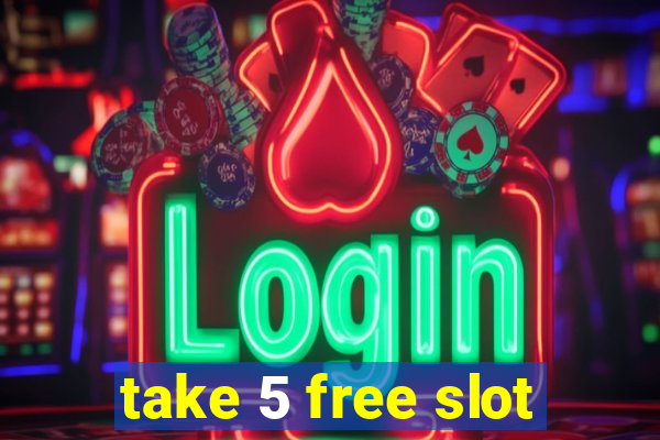 take 5 free slot