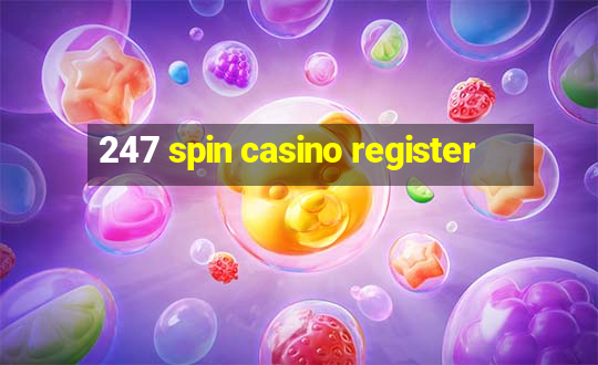 247 spin casino register