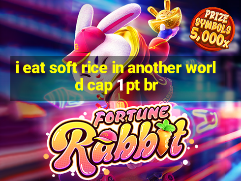 i eat soft rice in another world cap 1 pt br