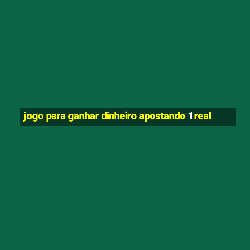 jogo para ganhar dinheiro apostando 1 real