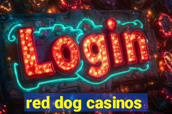 red dog casinos