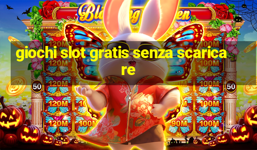 giochi slot gratis senza scaricare