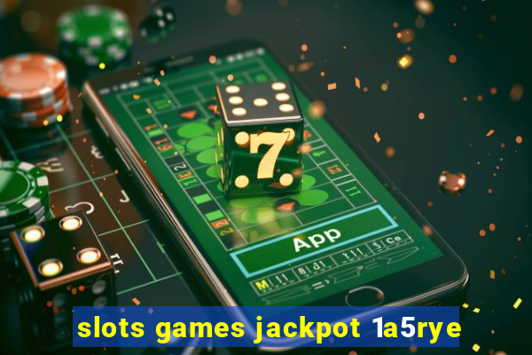 slots games jackpot 1a5rye