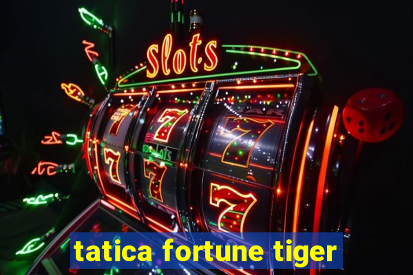 tatica fortune tiger