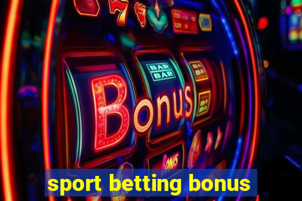 sport betting bonus