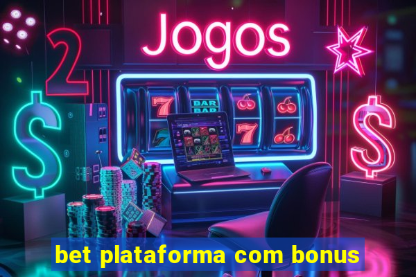 bet plataforma com bonus