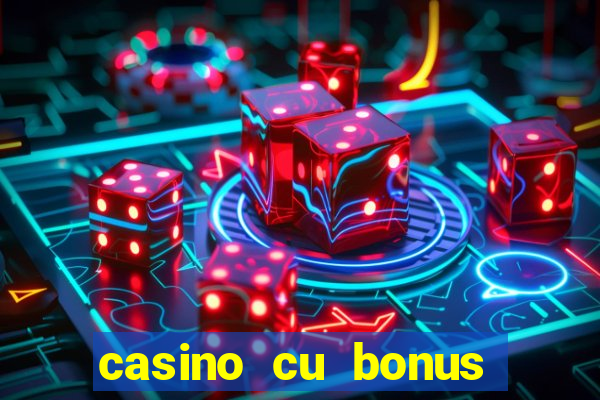 casino cu bonus fara depunere