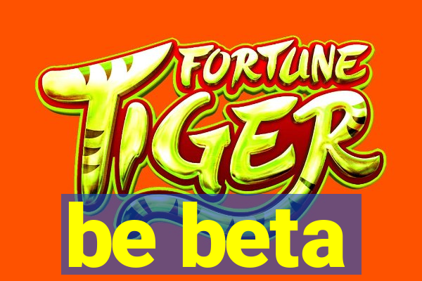 be beta