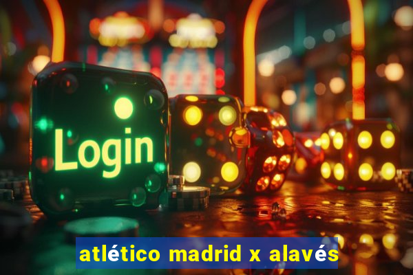 atlético madrid x alavés