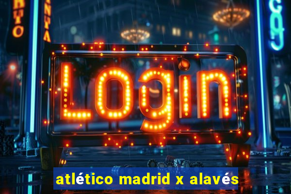 atlético madrid x alavés